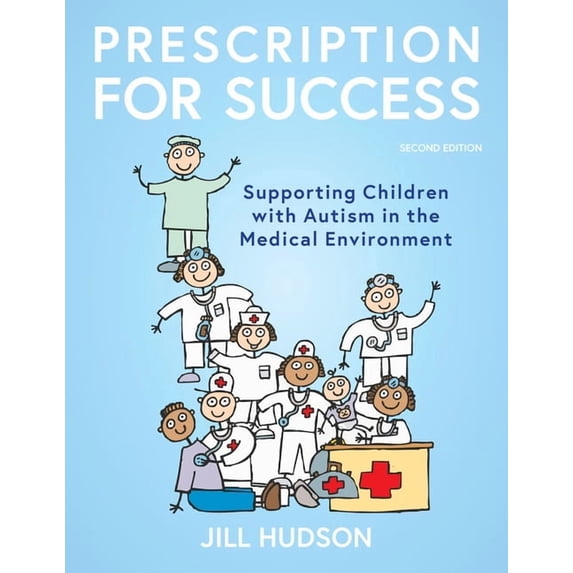 Prescription for Success: 20th Anniversary Edition: Supporting Children with Autism in the Medical Environment, (Paperback)