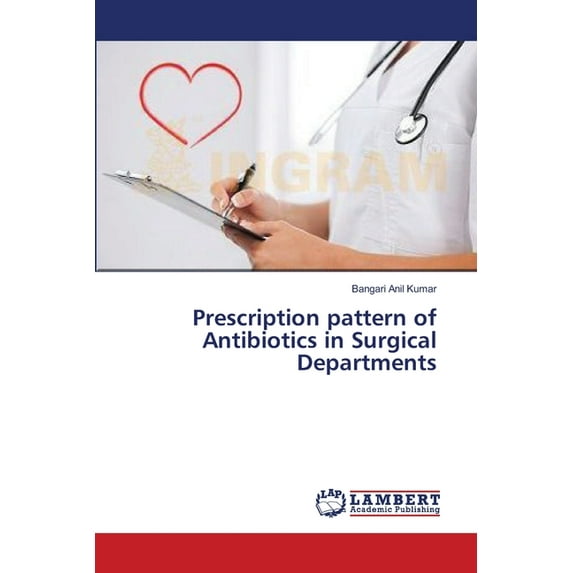 Prescription pattern of Antibiotics in Surgical Departments (Paperback)