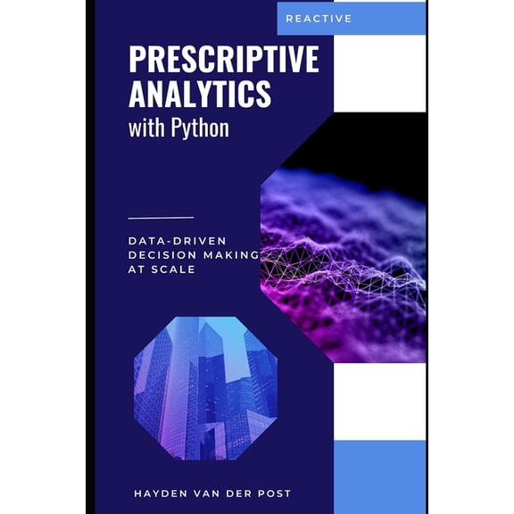 Prescriptive Analytics with Python: Data-Driven Decision Making at Scale, (Paperback)