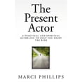 thumbnail image 1 of The Present Actor: A Practical and Spiritual Guideline to Help You Enjoy the Ride (Paperback) by Marci Phillips, 1 of 1