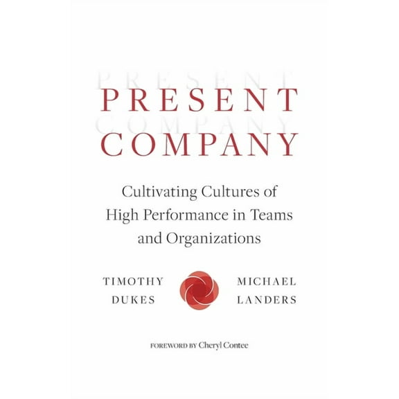 Present Company: Cultivating Cultures of High Performance in Teams and Organizations (Paperback)