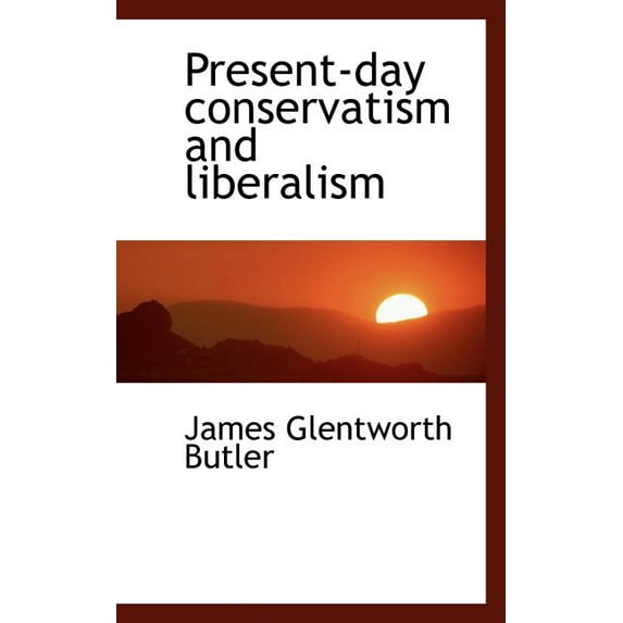 Present-Day Conservatism and Liberalism