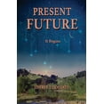 thumbnail image 1 of Present Future: It Begins: A healing of a planet and a journey of the heart and soul. (Paperback), 1 of 6