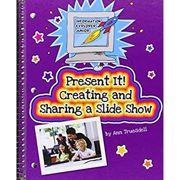 Pre-Owned Present It! Creating and Sharing a Slide Show Explorer Junior Library: Information Library Binding Ann Truesdell