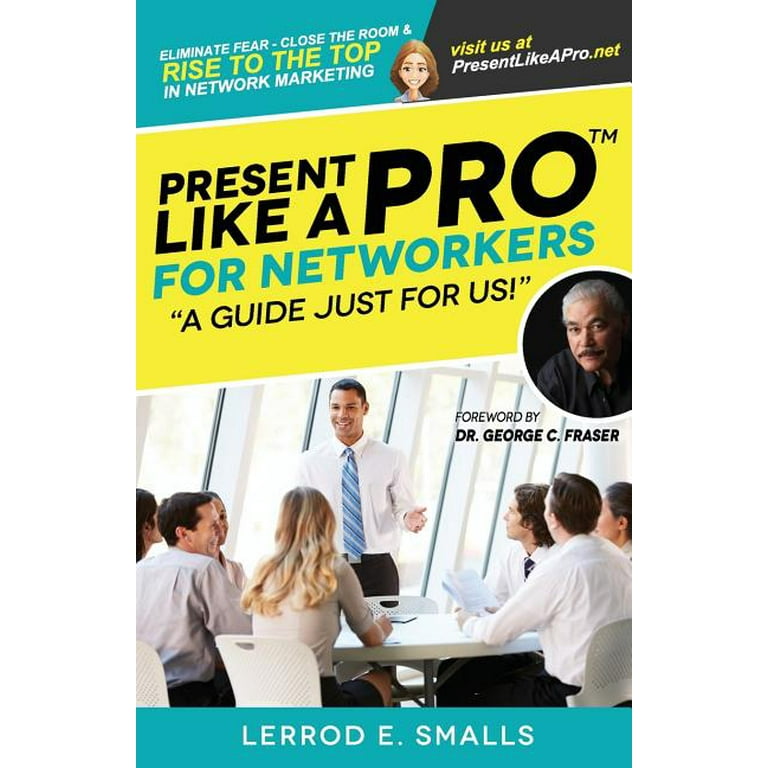 Present Like A Pro for Networkers: Eliminate Fear, Close the Room 