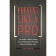 thumbnail image 1 of Present Like a Pro: The Modern Guide to Getting Your Point Across in Meetings, Speeches, and the Media, (Hardcover), 1 of 1