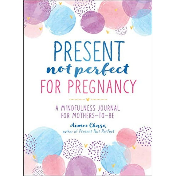 Pre-Owned Present, Not Perfect for Pregnancy: A Mindfulness Journal for Mothers-To-Be (Paperback) 1250228662 9781250228666