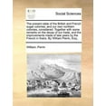 thumbnail image 1 of The Present State of the British and French Sugar Colonies, and Our Own Northern Colonies, Considered. Together with Some Remarks on the Decay of Our Trade, and the Improvements Made of Late Years by, 1 of 1
