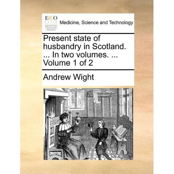 Present State of Husbandry in Scotland. ... in Two Volumes. ... Volume 1 of 2 (Paperback)