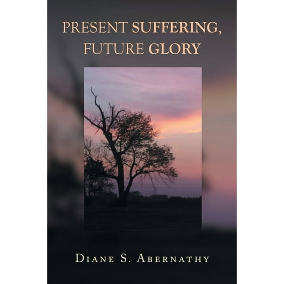 Present Suffering, Future Glory, (Paperback)