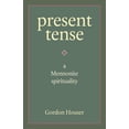 thumbnail image 1 of Present Tense: A Mennonite Spirituality (Paperback) by Gordon Houser, Richard Rohr, 1 of 1