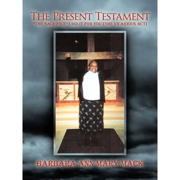 The Present Testament: The Sacrifice, I Did It For You (The Vicarious Act)!, (Paperback)