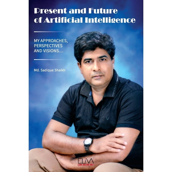 Present and Future of Artificial Intelligence: My Approaches, Perspectives and Visions... (Paperback)