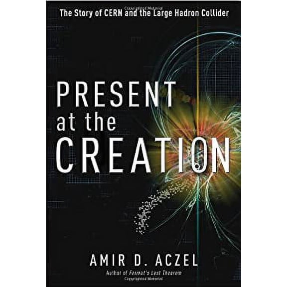 Pre-Owned Present at the Creation: The Story of CERN and the Large Hadron Collider (Hardcover) 0307591670 9780307591678