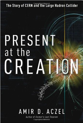 Pre-Owned Present at the Creation: The Story of CERN and the Large ...