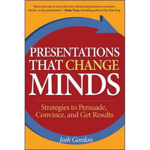 Pre-Owned Presentations That Change Minds: Strategies to Persuade, Convince, and Get Results (Hardcover) 0071461094 9780071461092