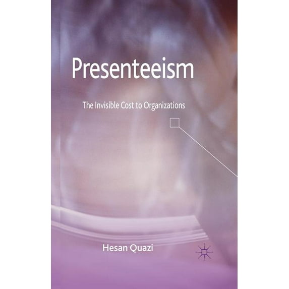 Presenteeism: The Invisible Cost to Organizations