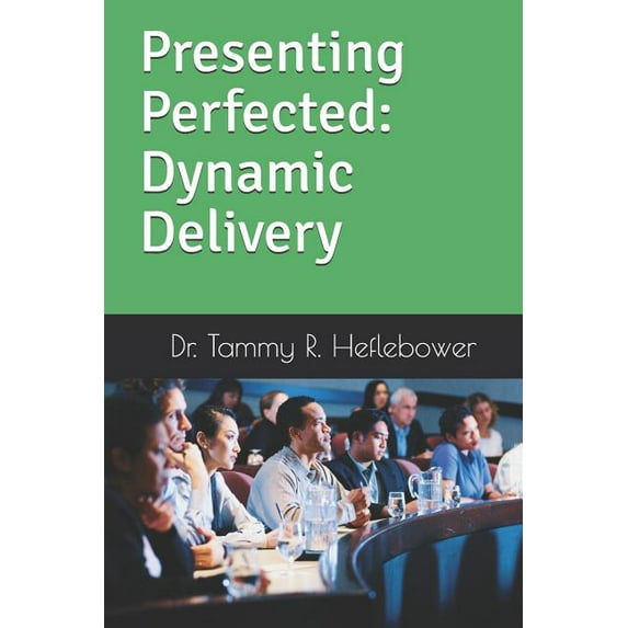 Presenting Perfected Presenting Perfected: Dynamic Delivery: Dynamic Delivery, Book 2, (Paperback)