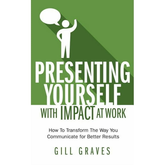 Presenting Yourself with Impact at Work (Paperback)