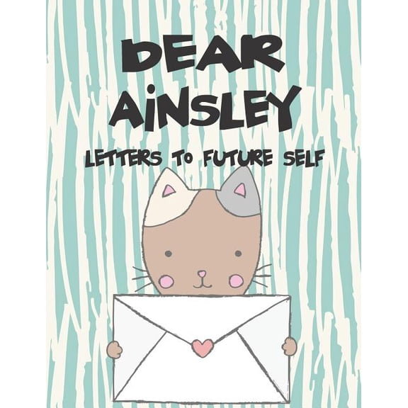 Preserve the Memory Dear Ainsley, Letters to Future Self: A Girl's Thoughts, Book 1, (Paperback)