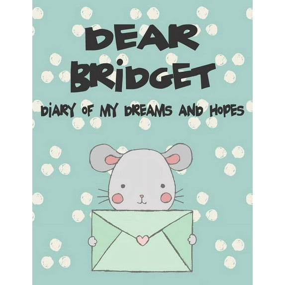 Preserve the Memory Dear Bridget, Diary of My Dreams and Hopes: A Girl's Thoughts, Book 1, (Paperback)