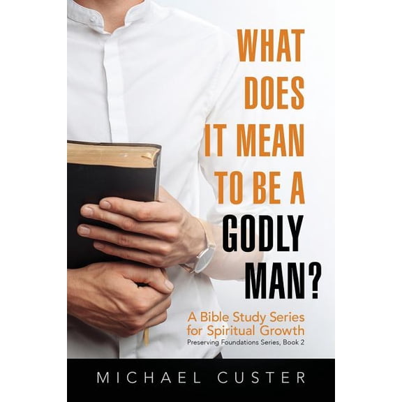 Preserving Foundations What Does It Mean to be a Godly Man?: A Bible Study Course, Book 2, (Paperback)