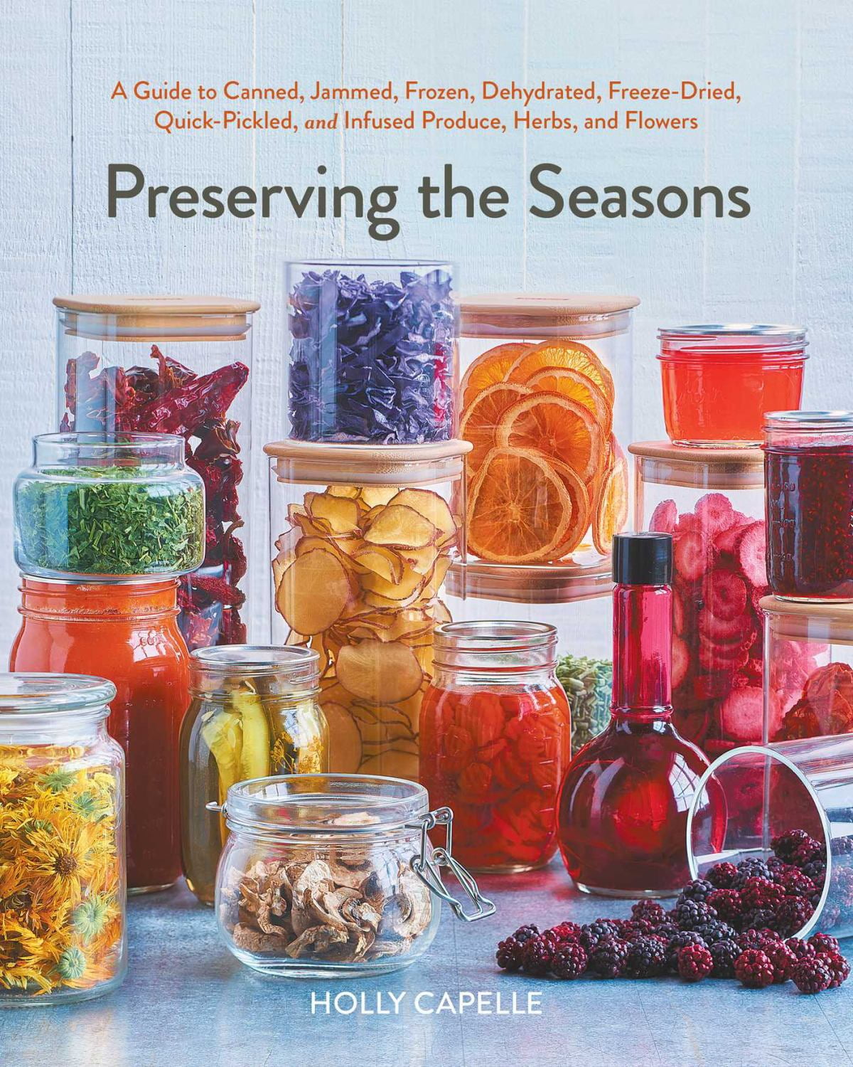 Preserving the Seasons: A Guide to Canned, Jammed, Frozen, Dehydrated, Freeze-Dried, Quick-Pickled, and Infused Produce, Herbs, and Flowers (a Cookbook) (Paperback)