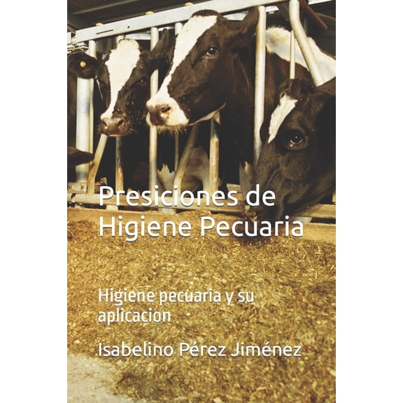 Presiciones de Higiene Pecuaria: Higiene pecuaria y su aplicacion (Paperback)
