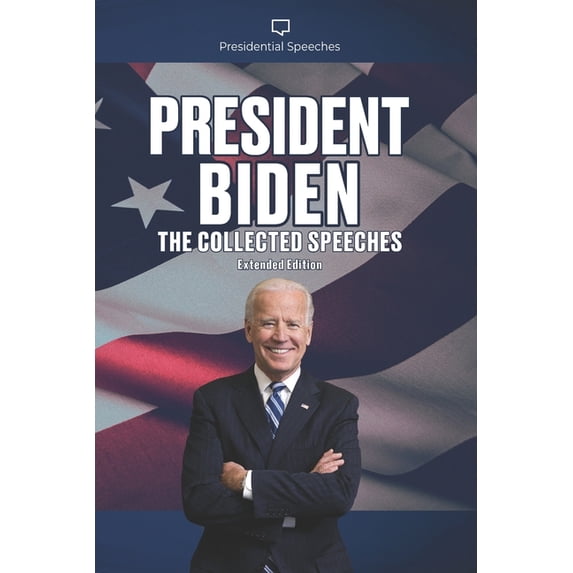 President Biden The Collected Speeches: Extended Edition (Paperback) by Joe Biden