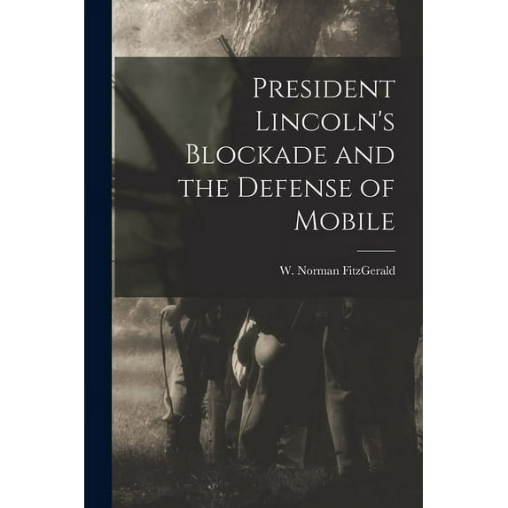 President Lincoln's Blockade and the Defense of Mobile, (Paperback)
