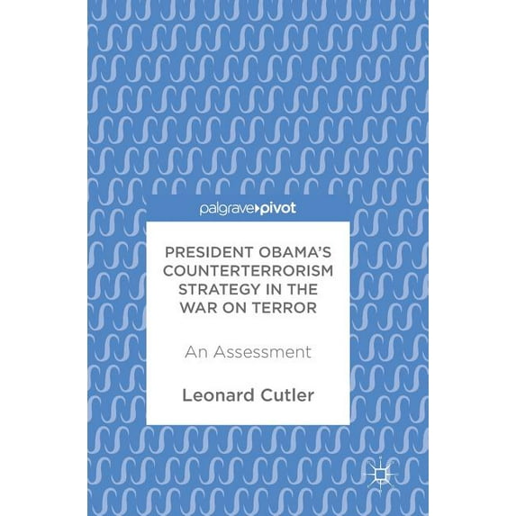 President Obama's Counterterrorism Strategy in the War on Terror: An Assessment, (Hardcover)