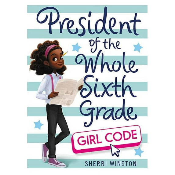 President President of the Whole Sixth Grade: Girl Code, Book 3, (Hardcover)
