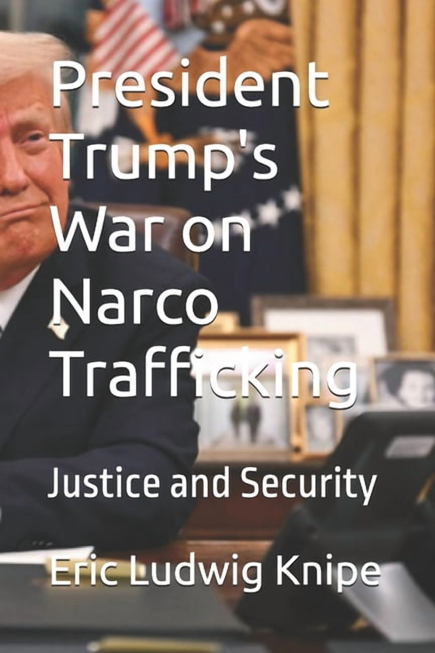 President Trump's War on Narco Trafficking: Justice and Security, (Paperback)