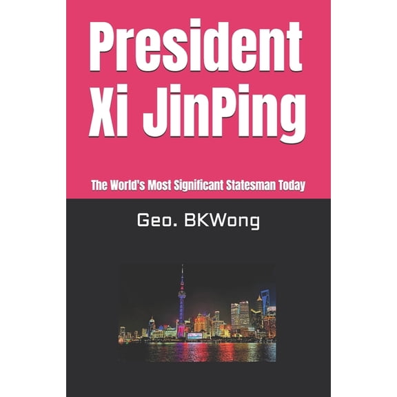 President Xi JinPing: The World's Most Significant Statesman Today, (Paperback)