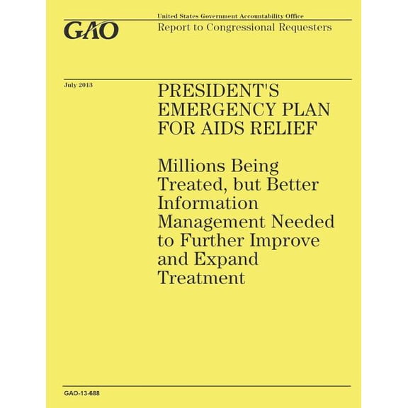 President's Emergency Plan for AIDS Relief: Millions Being Treated, but Better Information Management Needed to Further , (Paperback)