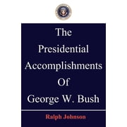 Presidential Accomplishments of George W. Bush