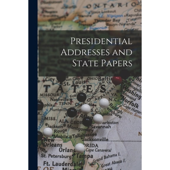 Presidential Addresses and State Papers, (Paperback)