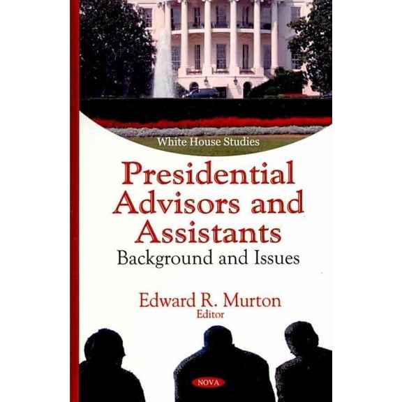 Presidential Advisors and Assistants : Background and Issues