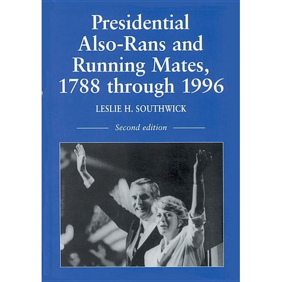 Presidential Also-Rans and Running Mates, 1788 Through 1996, 2D Ed. (Paperback)
