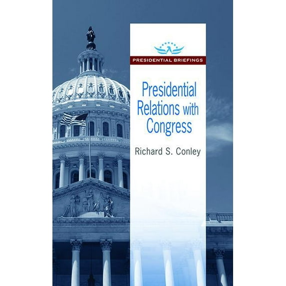Presidential Briefings Presidential Relations with Congress, (Hardcover)