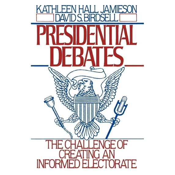 Presidential Debates: The Challenge of Creating an Informed Electorate, (Paperback)