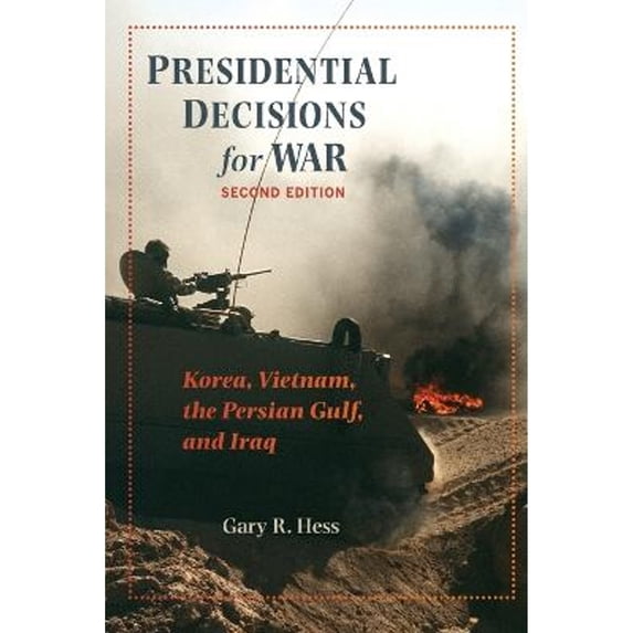 Pre-Owned Presidential Decisions for War: Korea, Vietnam, the Persian Gulf, and Iraq (Paperback) 0801891248 9780801891243
