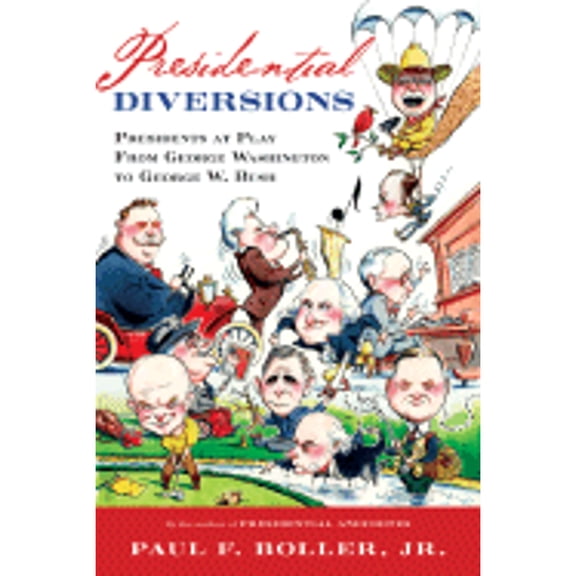 Pre-Owned Presidential Diversions: Presidents at Play from George Washington to George W. Bush (Hardcover) 0151006121 9780151006120