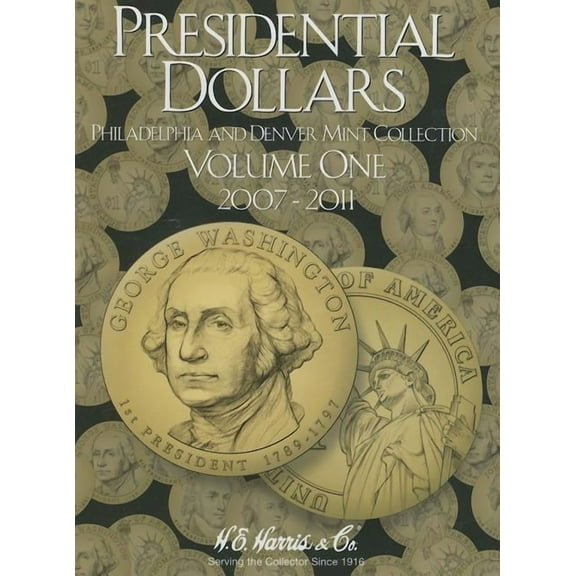 H.E. Harris Coin Folder H.E. Harris(r) Coin Folder - Presidential Dollars Collection #1: 2007-2011: P, (Hardcover)