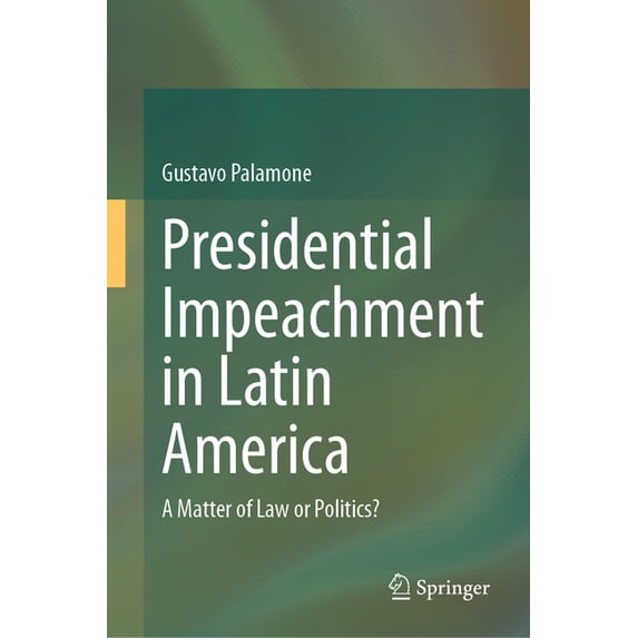 Presidential Impeachment in Latin America: A Matter of Law or Politics?, (Hardcover)