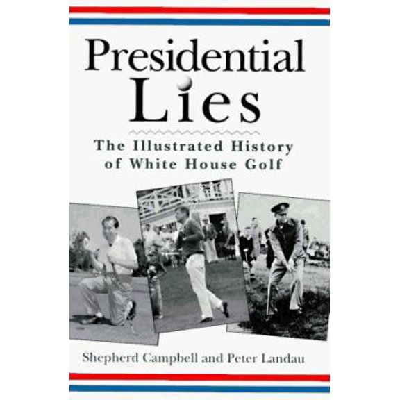 Pre-Owned Presidential Lies: The Illustrated History of White House Golf, 9780028612584, 0028612582, Hardcover,