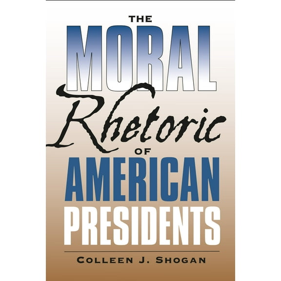 Presidential Rhetoric and Political Communication: The Moral Rhetoric of American Presidents (Series #17) (Paperback)