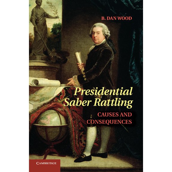 Presidential Saber Rattling: Causes and Consequences, (Paperback)
