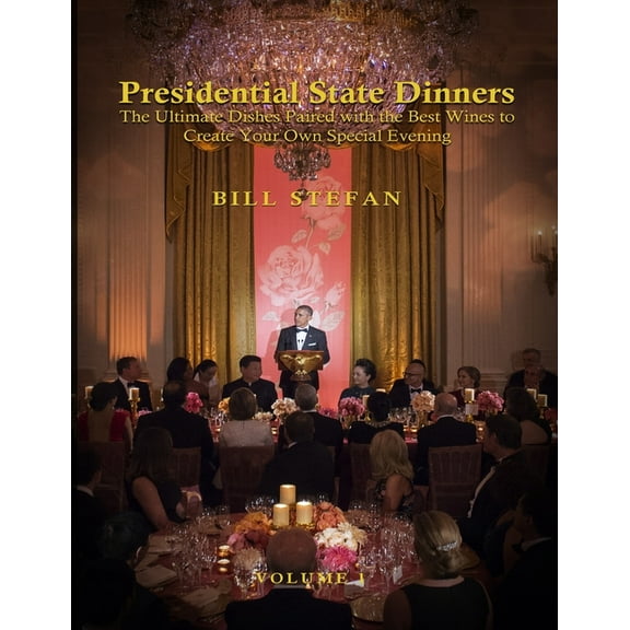 Presidential State Dinners: The Ultimate Dishes Paired with the Best Wines to Create Your Special Evening, (Paperback)