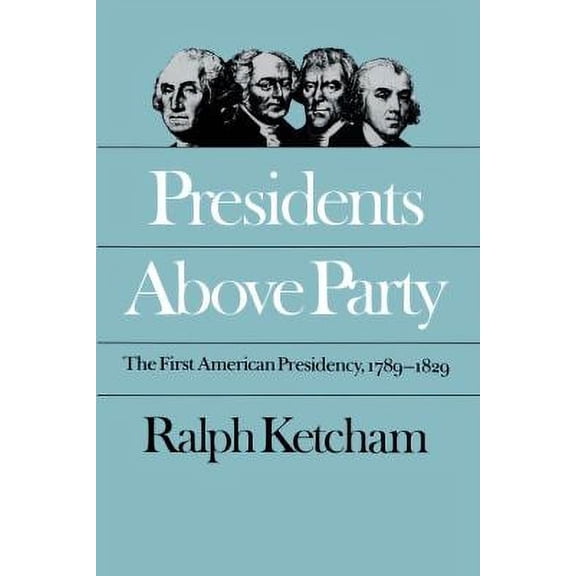 Pre-Owned Presidents Above Party: The First American Presidency, 1789-1829 (Paperback) 080784179X 9780807841792